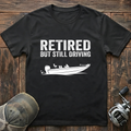 retired but still driving T-Shirt