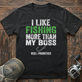 I like fishing more then my boss  T-Shirt