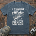 If fishing gear wasn't so expensive  T-Shirt