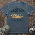 It's a good day to go fishing  T-Shirt