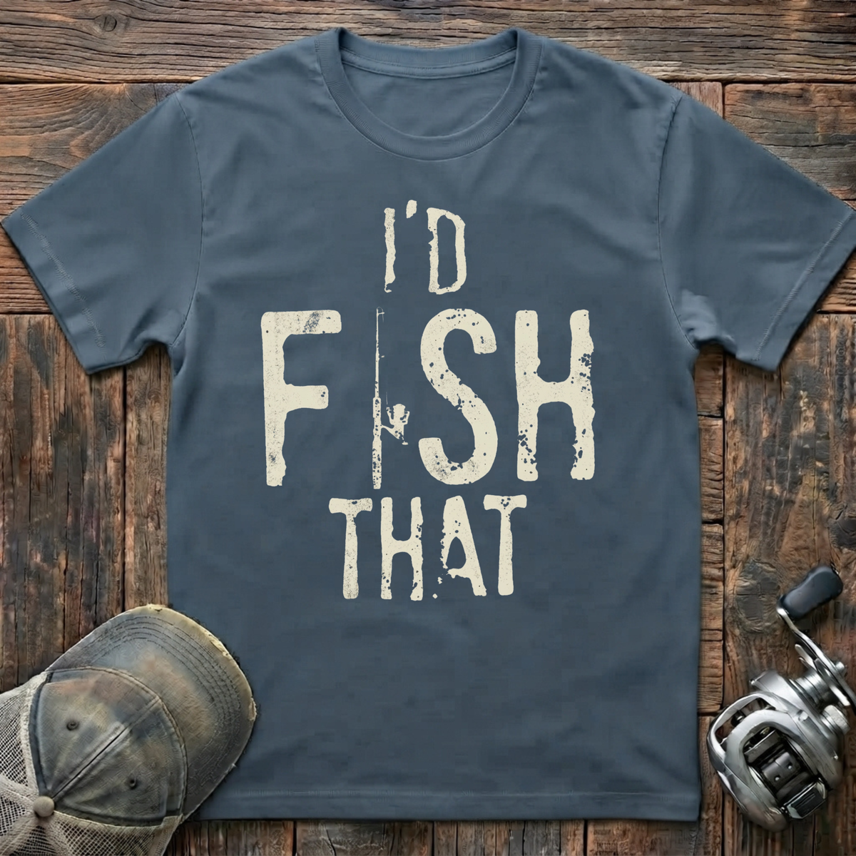 I'd fish that  T-Shirt