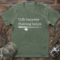 Life happens fishing helps T-Shirt