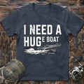 I need a huge boat  T-Shirt