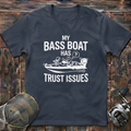 My bass boat has trust issues T-Shirt