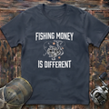 Fishing money is different T-Shirt