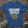 I need more tackle  T-Shirt