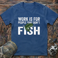 work is for people that T-Shirt