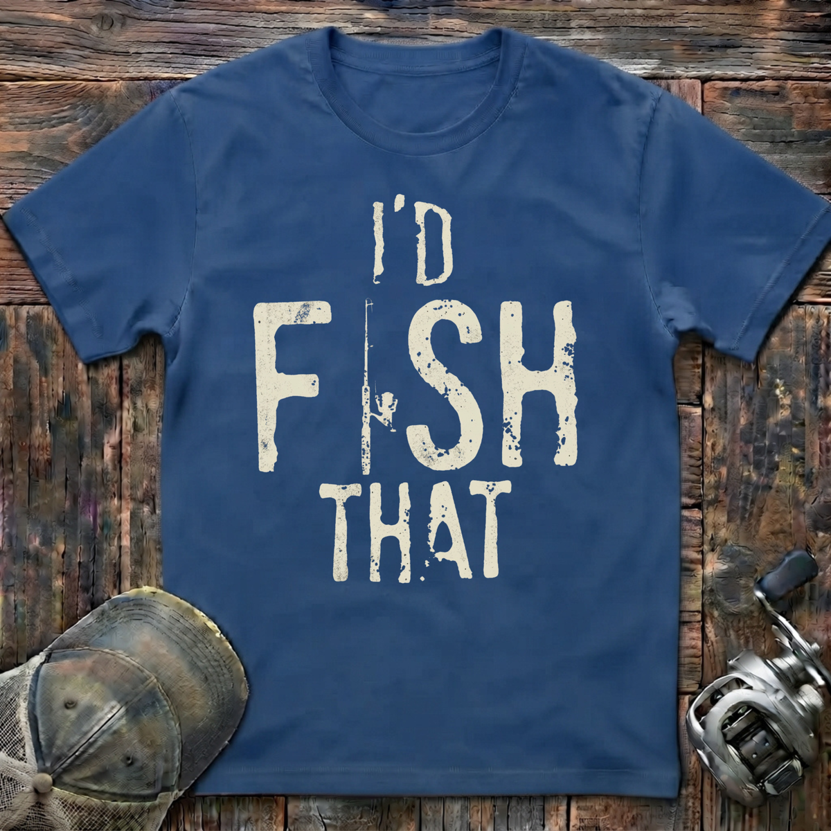 I'd fish that  T-Shirt