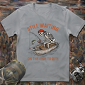 still waiting on the fish T-Shirt